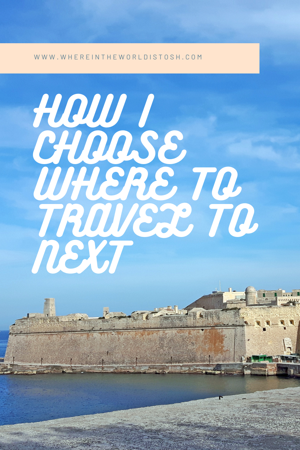 How I Choose Where To Travel To Next
